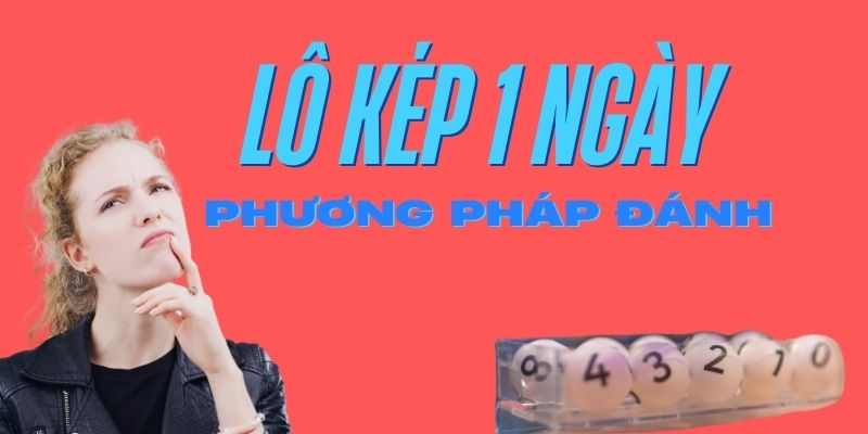 Phương pháp đánh lô kép 1 ngày hiệu quả