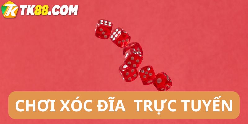 Chơi xóc đĩa trực tuyến